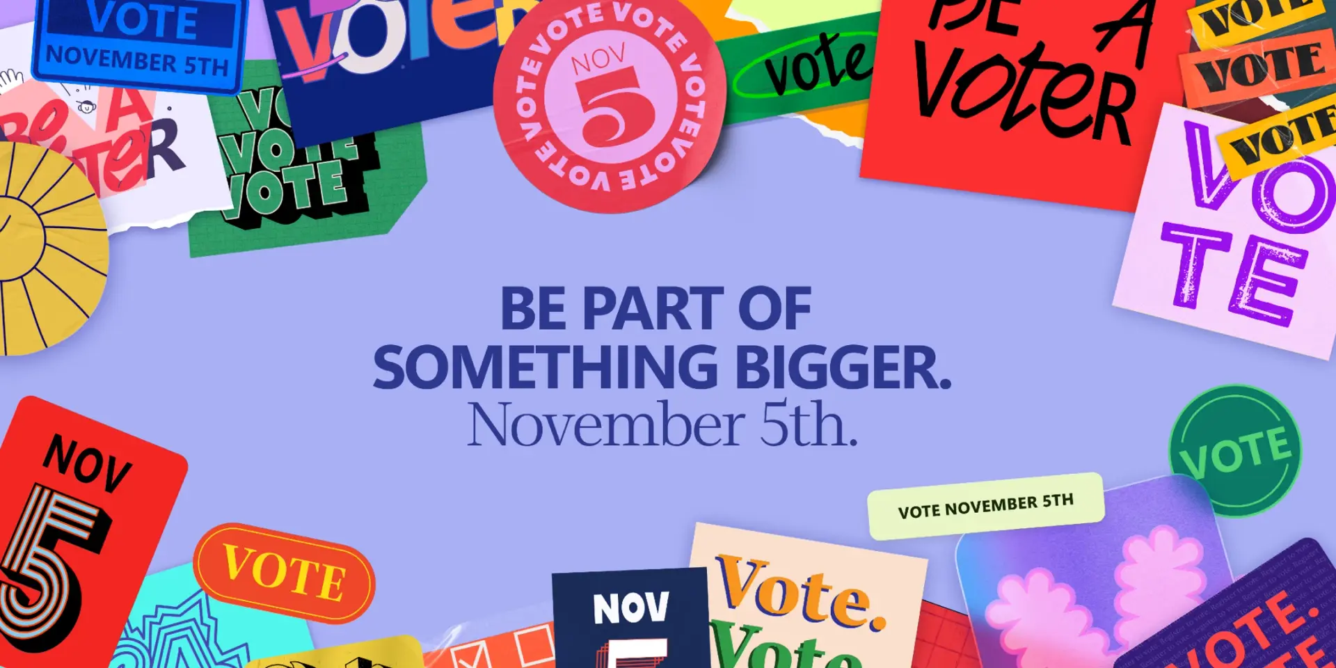 The words "Be part of something bigger / November 5" on a periwinkle background surrounded by colorful "Vote" stickers and icons