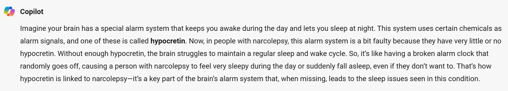 The results of the prompt "Simplify how the neuropeptide hypocretin is involved in narcolepsy. Explain as you would to someone with a limited background in the subject." 