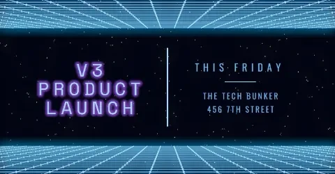 title Black V3
PRODUCT
LAUNCH V3
PRODUCT
LAUNCH THIS FRIDAY THE TECH BUNKER
456 7TH STREET