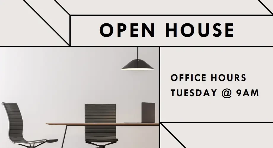 title White Modern Geometric & Linear OPEN HOUSE OFFICE HOURS
TUESDAY @ 9AM